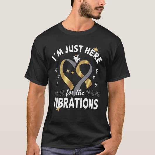 I´m just here for the Vibrations - Deaf Awareness T-Shirt (Vorderseite)