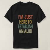 I’m Just Here to Establish An Alibi Essential T-Shirt (Design vorne)