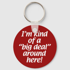 I’m kind of a big deal around here. schlüsselanhänger