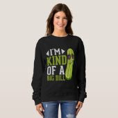 I m Kind of a big Dill  Pickles Costumes Pickle Sweatshirt (Vorne ganz)
