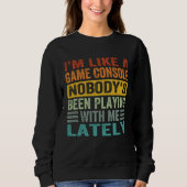 I m Like A Game Console Nobody s Been Playing With Sweatshirt (Vorderseite)