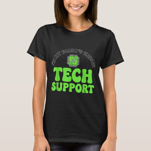 I’m My Family’s Unpaid Tech Supr, Computer Nerd T-Shirt (Vorderseite)