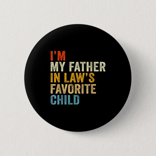 I’m My Father In Law’s Favorite Child  Button (Vorderseite)