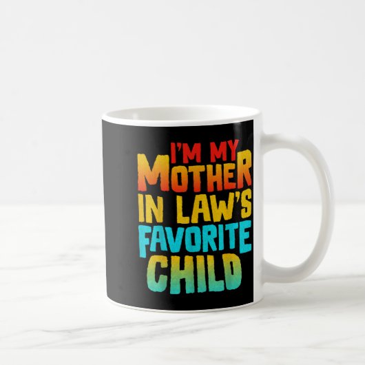 I’m My Mother In Law’s Favorite Child Funny Family Kaffeetasse (Rechts)