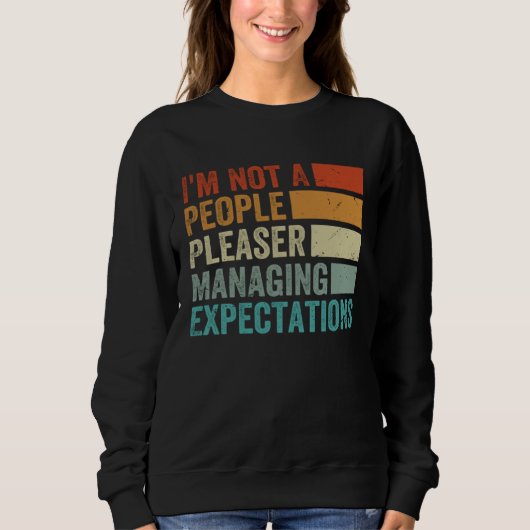 I m Not A People Pleaser Managing Expectations 8 Sweatshirt (Vorderseite)