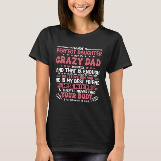 I m Not A Perfect Daughter But My Crazy Dad Loves  T-Shirt (Vorderseite)