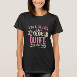 I’m Not a Regular Wife I’m a Cool Wife Funny Quote T-Shirt
