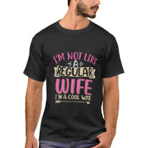 I’m Not a Regular Wife I’m a Cool Wife Funny Quote