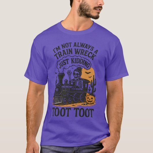 I’m Not Always A Train Wreck Just Kidding Toot Hal T-Shirt (Vorderseite)