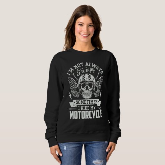 I m not always Grumpy sometimes I ride my Motorcyc Sweatshirt (Vorne ganz)