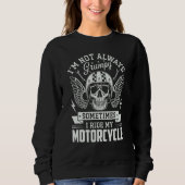 I m not always Grumpy sometimes I ride my Motorcyc Sweatshirt (Vorderseite)