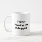 I’m Not Arguing I’m Debugging Mug – Funny Develope Kaffeetasse (Links)