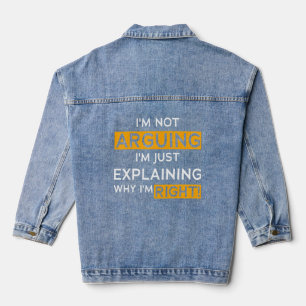 I’m Not Arguing I’m Just Explaining Why I Am Right Jeansjacke