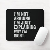 I’m Not Arguing I’m Just Explaining Why I Am Right Mousepad (Mit Mouse)