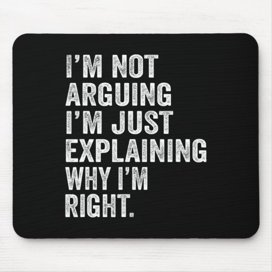 I’m Not Arguing I’m Just Explaining Why I Am Right Mousepad (Vorne)