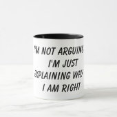 I’m Not Arguing I’m Just Explaining Why I Am Right Tasse (Zentrum)