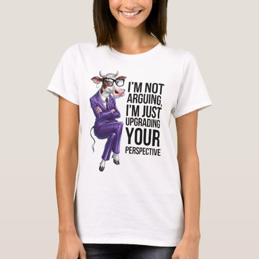 I’m Not Arguing I’m Upgrading Your Opinion   T-Shirt (Vorderseite)