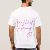 I’m Not Behind I’m Becoming – Self Love Personal  T-Shirt (Rückseite)