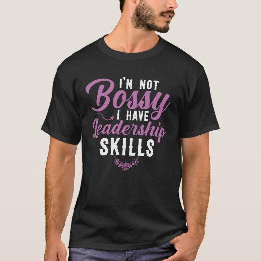 I m Not Bossy I Have Leadership Skills Sarcastic B T-Shirt (Vorderseite)