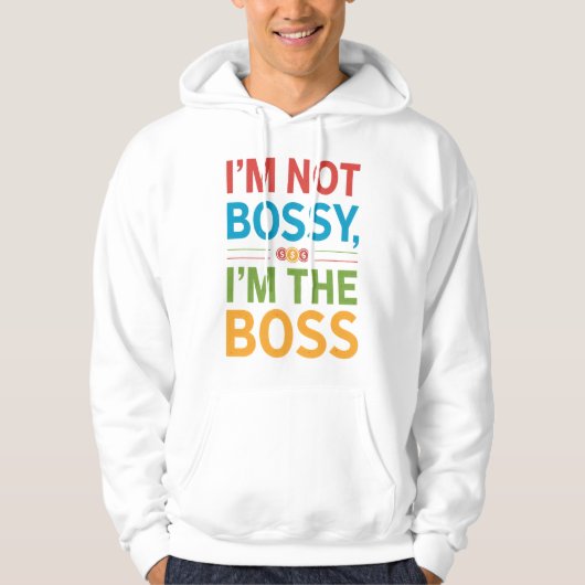 I’m Not Bossy I’m The Boss Hoodie (Vorderseite)