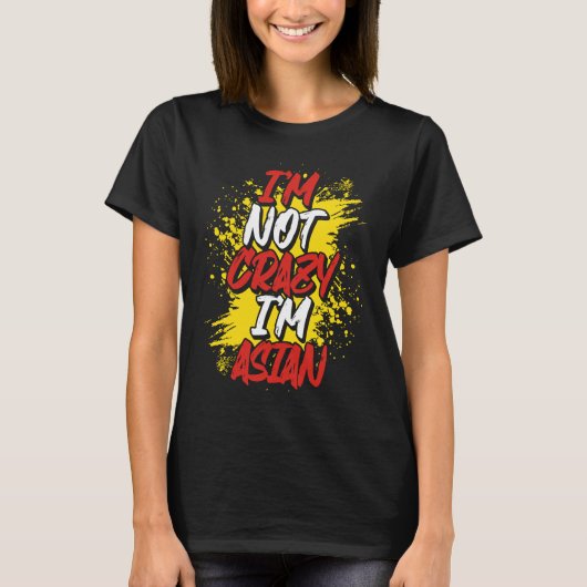 I´m Not Crazy I´m Asian T-Shirt (Vorderseite)
