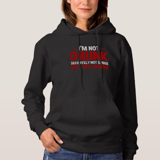 I m Not Drunk Definitely Not Sober But Not Drunk Hoodie (Vorderseite)