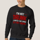 I m Not Drunk Definitely Not Sober But Not Drunk Sweatshirt (Vorderseite)