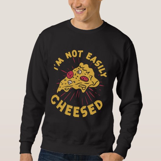 I m Not Easily Cheesed Cheese Pizza Pun Sweatshirt (Vorderseite)
