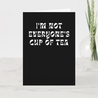 I’m Not Everyone’s Cup Of Tea Karte