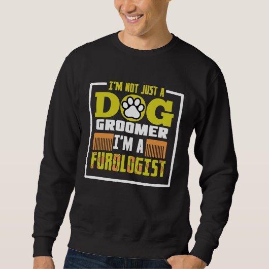 I m not just a dog groomer i m a furologist sweatshirt (Vorderseite)