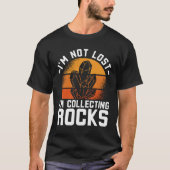 I’m Not Lost I’m Colleting Rocks T-Shirt (Vorderseite)