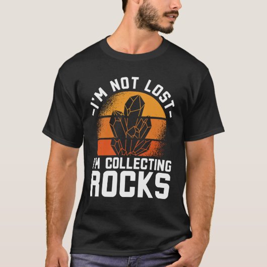 I’m Not Lost I’m Colleting Rocks T-Shirt (Vorderseite)