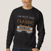 I M NOT OLD I M A CLASSIC Classy Classic Car Sweatshirt (Vorderseite)