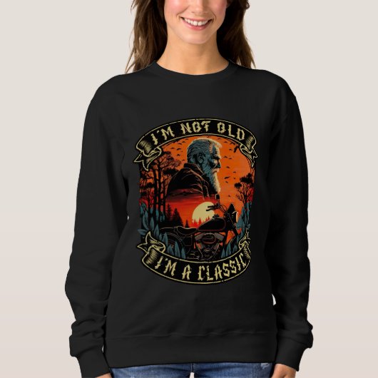 I M Not Old I M A Classic Motorcycle Old Man 11 Sweatshirt (Vorderseite)