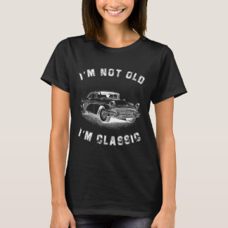 I&# m not old I&# m Clic Car Graphic Vathers Day T-Shirt