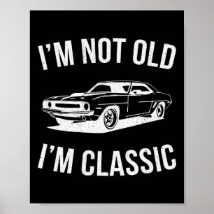 I&# m not Old I&# m Clic Car Graphics Vater F Poster