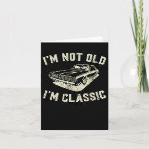 I&#; m not Old I&#; m Clic Retro Vintage Car Funny Karte