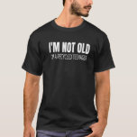 I’m Not Old Quote Funny Old People Joke Gag Gift T-Shirt<br><div class="desc">This funny tshirt gag gift is the perfect gag gift for 50th birthday, 55th birthday, 60th birthday, 65th birthday, 70th birthday oder 75th birthday, milestone birthday. This funny old guy gag gift is great for Retirement too. Funny retirement gift idea, Senior Citizens Awareness funny gag gift for 50th, 60th, 70th,...</div>