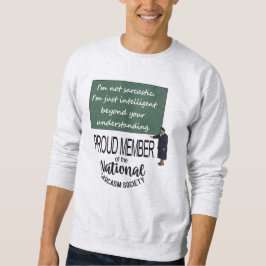 I’m Not Sarcastic. I’m Just Intelligent Beyond You Sweatshirt