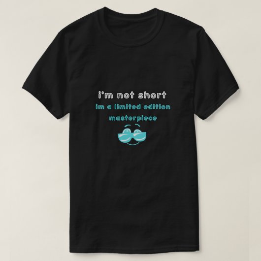 i’m not short,i’m a limited edition masterpiece T-Shirt (Design vorne)