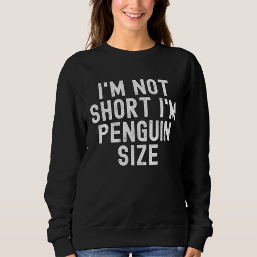 I m Not Short I m Penguin Size cute Sweatshirt (Vorderseite)