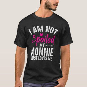 I’m Not Spoiled My Nonnie Loves Me Funny Family Be T-Shirt