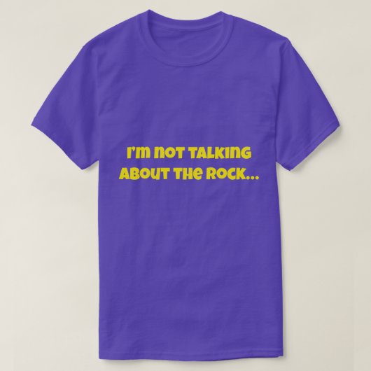 I’m Not Talking About The Rock… Funny Meme T-Shirt (Design vorne)