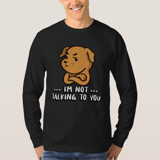 I m not talking to you T-Shirt (Vorderseite)