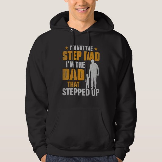 I m Not The Stepdad I m The Dad That Stepped Up Hoodie (Vorderseite)