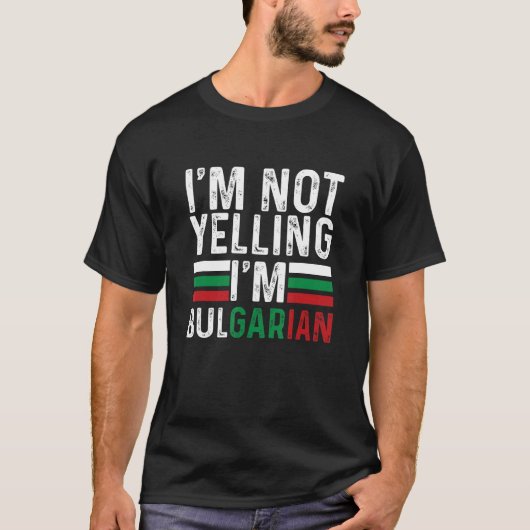 I m Not Yelling I m Bulgarian Bulgaria Flag Bulgar T-Shirt (Vorderseite)