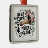 I’m Not Yelling, I’m Motivational Speaking Ornament Aus Metall (Rechts)