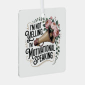 I’m Not Yelling, I’m Motivational Speaking Ornament Aus Metall (Vorderseite Rechts)