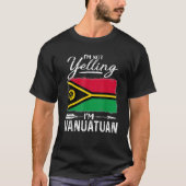 I m Not Yelling I m Vanuatuan Vanuatu T-Shirt (Vorderseite)