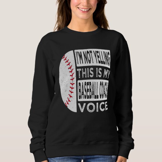 I m Not Yelling This is My Baseball Coach Voice Ba Sweatshirt (Vorderseite)
